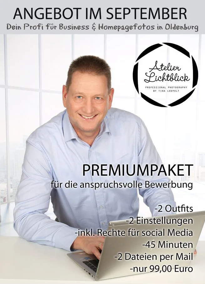Angebot im September: Premiumpaket für die anspruchsvolle Bewerbung — 2 Outfits, 2 Einstellungen, inklusive Rechte für Social Media, 45 Minuten, 2 Dateien per Mail, nur 99,00 Euro.